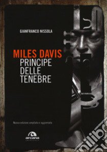 Miles Davis. Principe delle tenebre. Nuova ediz. libro di Nissola Gianfranco