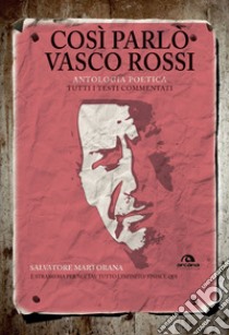 Così parlò Vasco Rossi. Antologia poetica. Tutti i testi commentati libro di Martorana Salvatore