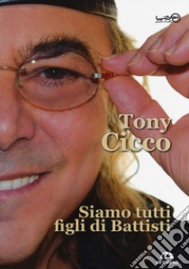 Siamo tutti figli di Battisti libro di Cicco Tony