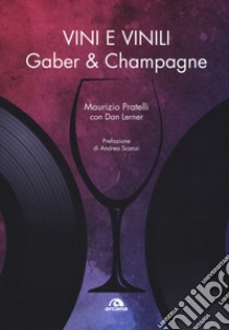 Vini e vinili. Gaber & champagne libro di Pratelli Maurizio; Lerner Dan