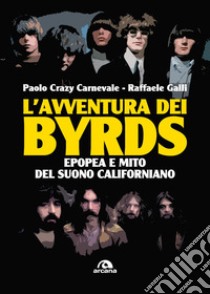 L'avventura dei Byrds. Epopea e mito del suono californiano libro di Carnevale Paolo; Galli Raffaele