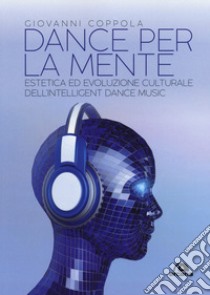 Dance per la mente. Estetica ed evoluzione culturale dell'intelligence dance music libro di Coppola Giovanni