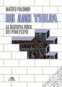 Us and them. La distopia rock dei Pink Floyd libro di Palombi Matteo