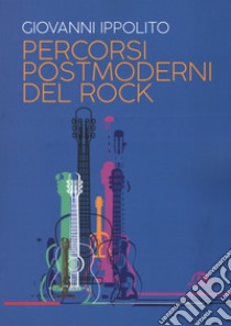 Percorsi postmoderni del rock libro di Ippolito Giovanni