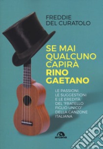 Se mai qualcuno capirà Rino Gaetano libro di Del Curatolo Freddie