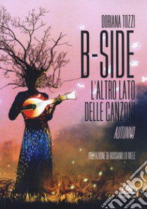 B-side. L'altro lato delle canzoni. Autunno libro di Tozzi Doriana