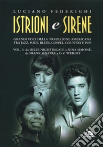 Istrioni e sirene. Vol. 3: Da Ollie Nightingale a Nina Simone, da Frank Sinatra a O.V. Wright libro di Federighi Luciano