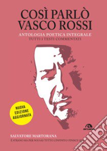 Così parlò Vasco Rossi. Antologia poetica integrale. Nuova ediz. libro di Martorana Salvatore