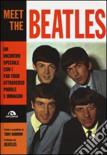 Meet the Beatles. Un incontro speciale con i Fab Four attraverso parole e immagini. Ediz. illustrata libro di Barrow Tony