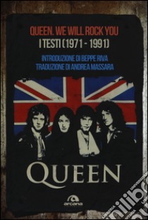 Queen. We Will Rock You. Tutti i testi (1971-1991) libro