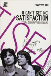 (I can't get no) satisfaction. Storia di un riff leggendario libro di Ughi Francesco