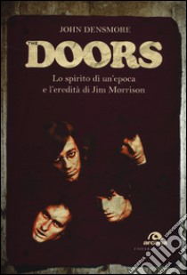 The Doors. Lo spirito di un'epoca e l'eredità di Jim Morrison libro di Densmore John