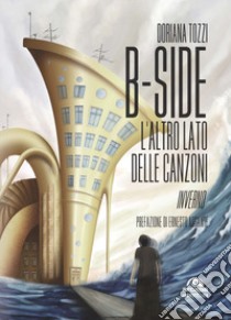 B-side. L'altro lato delle canzoni. Inverno libro di Tozzi Doriana