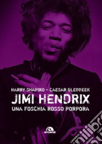 Jimi Hendrix. Una foschia rosso porpora libro di Shapiro Harry; Glebbeek Caesar