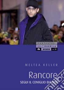 Rancore. Segui il coniglio bianco libro di Keller Meltea