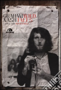 Wild tales. La mia vita rock'n'roll libro di Nash Graham