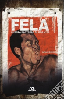 Fela. Questa bastarda di una vita libro di Moore Carlos