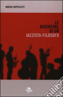 Le avventure di un jazzista-filosofo libro di Cappelletti Arrigo