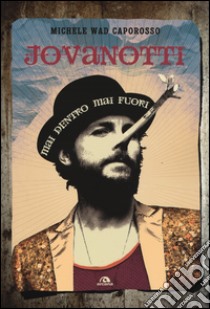 Jovanotti. Mai dentro mai fuori libro di Caporosso Michele Wad