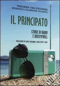 Il Principato. Storie di radio e rock'n'roll a Montecarlo libro di Van Stegeren Federico