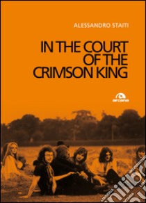 In the court of the Crimson King libro di Staiti Alessandro