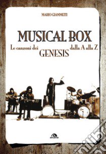 Musical box. Le canzoni dei Genesis dalla A alla Z libro di Giammetti Mario