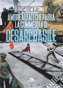 Amore alzati che passa la cummedia di Cesare Basile libro di Petrino Raffaele M.