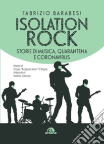 Isolation rock. Storie di musica, quarantena e coronavirus libro di Barabesi Fabrizio