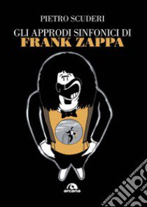 Gli approdi sinfonici di Frank Zappa libro di Scuderi Pietro