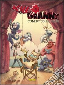 Kill the granny. Comedy collection. Ediz. francese libro