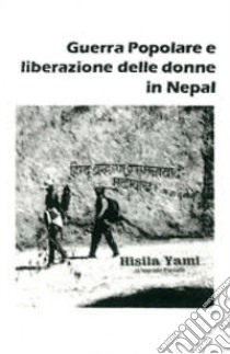 Guerra popolare e liberazione delle donne in Nepal libro di Yami Hisila