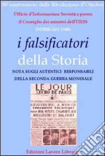 I falsificatori della storia. Nota sugli autentici responsabili della seconda guerra mondiale libro di Dorigo P. (cur.)