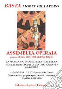 Basta morte sul lavoro. Assemblea operaia (Marghera, 5 aprile 2008) libro