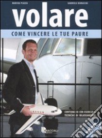 Volare. Come vincere le tue paure. Con CD Audio libro di Buracchi Gabriele; Piazza Marina