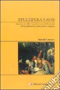 Stultifera navis. L'esclusione delle comunità terapeutiche private dell'accreditamento istituzionale campano libro di Lanzaro Santolo