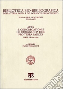 Acta S. Congregationis de Propaganda Fide pro Terra Sancta. Vol. 3: 1847-1851 libro di Pieraccini P. (cur.)