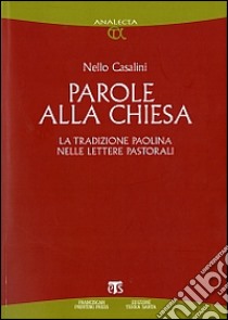 Parole alla chiesa. La tradizione paolina nelle lettere pastorali libro di Casalini Nello