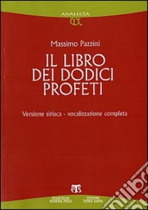 Il libro dei dodici profeti. Vocalizzazione completa. Ediz. siriaca libro di Pazzini Massimo