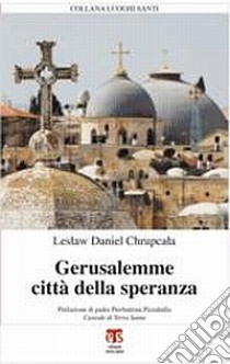 Gerusalemme città della speranza libro di Chrupcala Leslaw Daniel