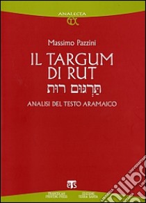 Il Targum di Rut. Analisi del testo aramaico libro di Pazzini Massimo