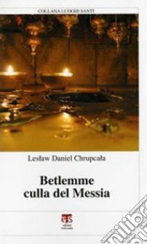 Betlemme culla del Messia libro di Chrupcala Leslaw Daniel