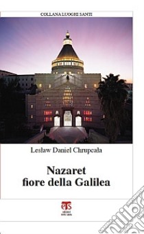 Nazaret fiore della Galilea libro di Chrupcala Leslaw Daniel