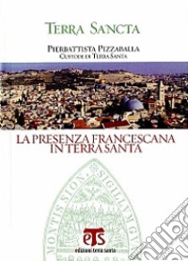 La presenza francescana in Terra Santa. Ediz. multilingue. Con DVD libro di Pizzaballa Pierbattista