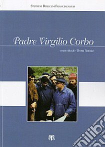 Padre Virgilio Corbo. Una vita in Terra Santa libro di Bottini G. C. (cur.)