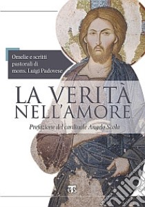 La verità nell'amore. Omelie e scritti pastorali di mons. Luigi Padovese (2004-2010) libro di Padovese Luigi; Martinelli P. (cur.)