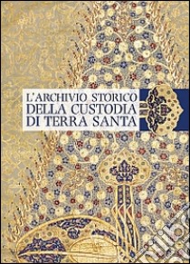 L'archivio storico della Custodia di Terra Santa libro di Maiarelli Andrea