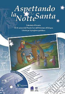 Aspettando la notte santa. Calendario d'Avvento con le canzoni del Piccolo Coro dell'Antoniano di Bologna. Con CD Audio libro di Caffulli Giuseppe; Vincenti Antonio