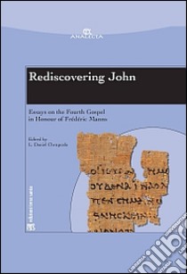 Rediscovering John. Essays on the fourth Gospel in honour of Frédéric Manns libro di Chrupcala L. D. (cur.)