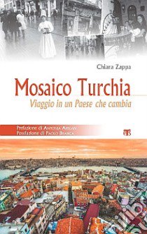 Mosaico Turchia. Viaggio in un paese che cambia libro di Zappa Chiara