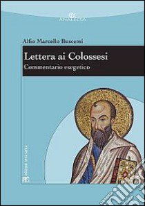 Lettera ai Colossesi. Commentario esegetico libro di Buscemi Alfio M.